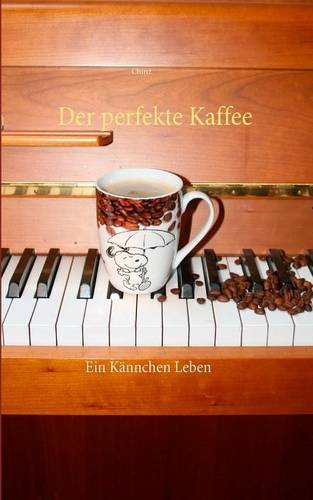 Der perfekte Kaffee: Ein Kännchen Leben