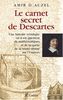 Le carnet secret de Descartes : Une histoire véridique où il est question de mathématiques et de la quête de la vérité ultime sur l'Univers