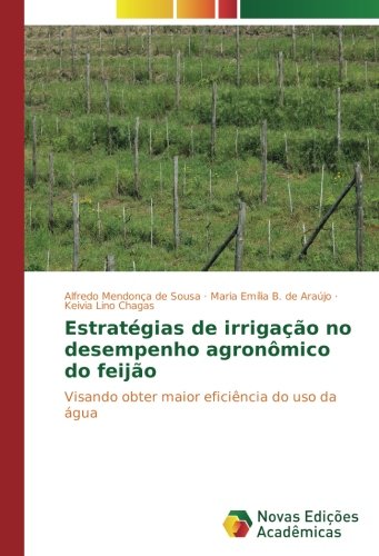 Estratégias de irrigação no desempenho agronômico do feijão: Visando obter maior eficiência do uso da água