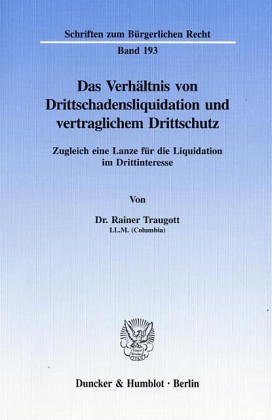 Das Verhältnis von Drittschadensliquidation und vertraglichem Drittschutz. Zugleich eine Lanze für die Liquidation im Drittinteresse. (Schriften zum Bürgerlichen Recht; BR 193)