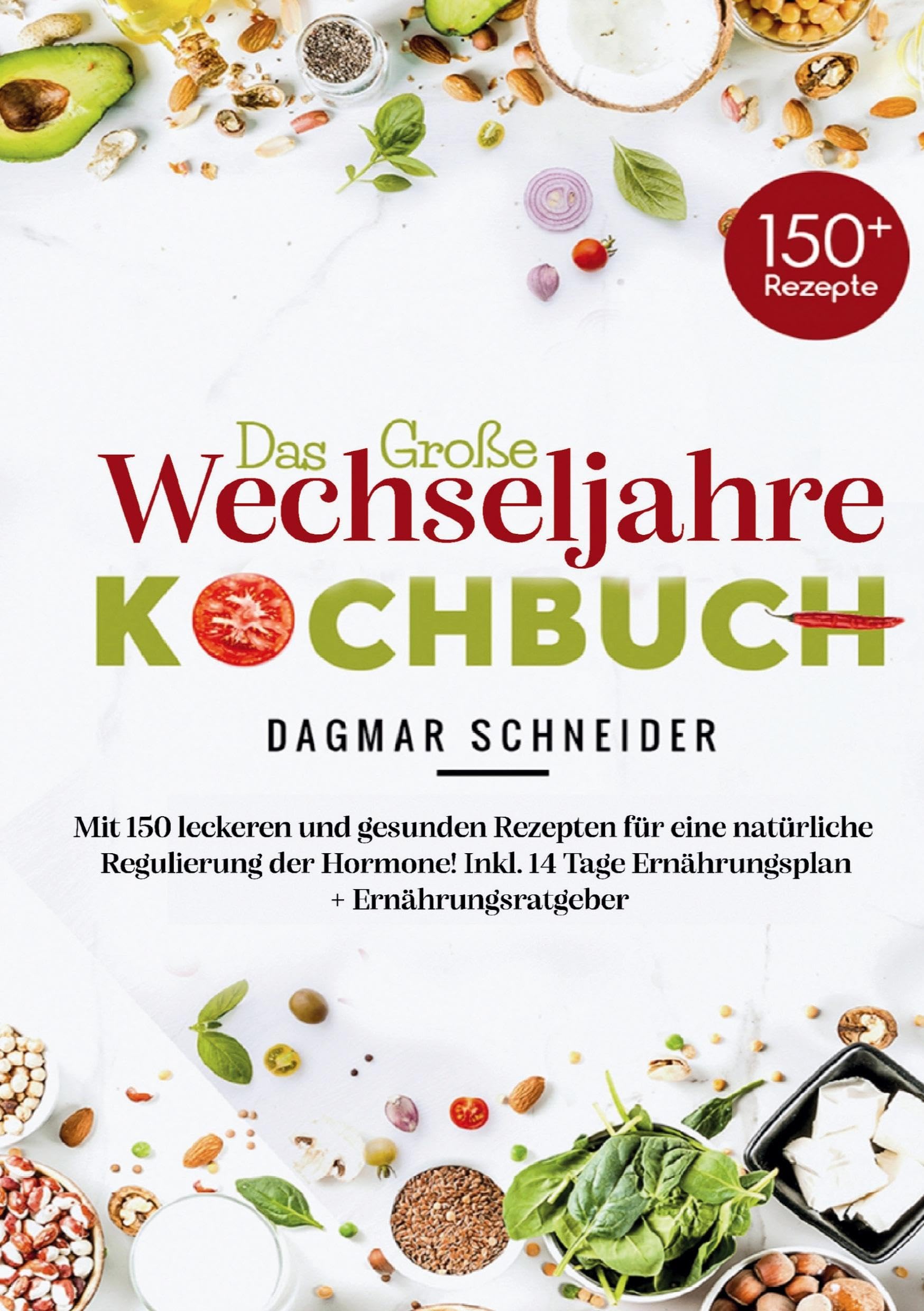 Das große Wechseljahre Kochbuch: 150 hormonfreundliche & ausgewogene Rezepte für mehr Wohlbefinden in den Wechseljahren – inklusive 14-Tage-Ernährungsplan & Ratgeber.
