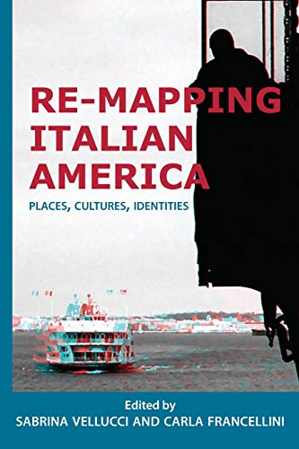 Re-mapping Italian America: Places, Cultures, Identities (Saggistica, 26, Band 26)