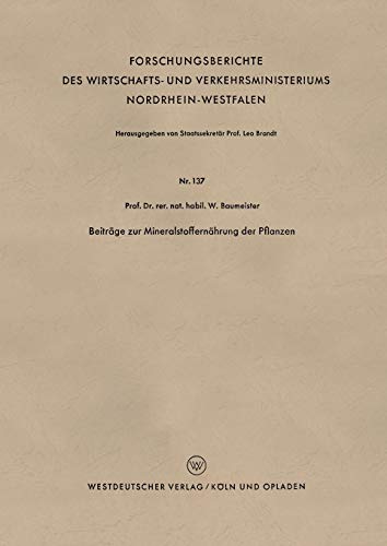 Beiträge zur Mineralstoffernährung der Pflanzen (Forschungsberichte des Wirtschafts- und Verkehrsministeriums Nordrhein-Westfalen, 137, Band 137)