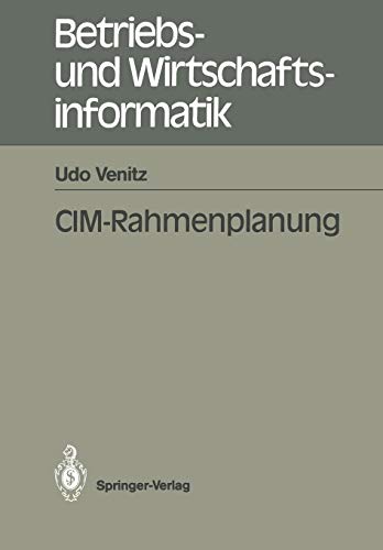 CIM-Rahmenplanung (Betriebs- und Wirtschaftsinformatik) (German Edition) (Betriebs- und Wirtschaftsinformatik, 39, Band 39)