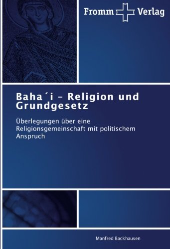 Baha´i - Religion und Grundgesetz: Überlegungen über eine Religionsgemeinschaft mit politischem Anspruch