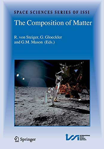 The Composition of Matter: Symposium honouring Johannes Geiss on the occasion of his 80th birthday (Space Sciences Series of ISSI, 27, Band 27)