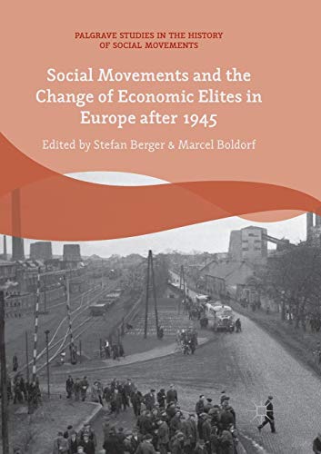 Social Movements and the Change of Economic Elites in Europe after 1945 (Palgrave Studies in the History of Social Movements)