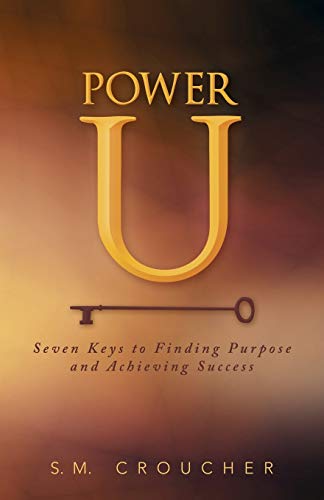 Power U: Seven Keys to Finding Purpose and Achieving Success