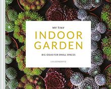 My Tiny Indoor Garden: Big ideas for small spaces