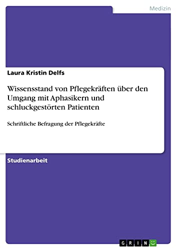 Wissensstand von Pflegekräften über den Umgang mit Aphasikern und schluckgestörten Patienten: Schriftliche Befragung der Pflegekräfte