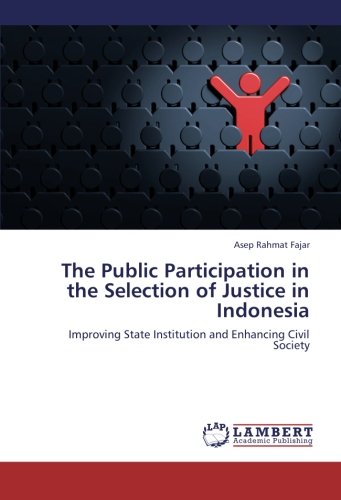 The Public Participation in the Selection of Justice in Indonesia: Improving State Institution and Enhancing Civil Society