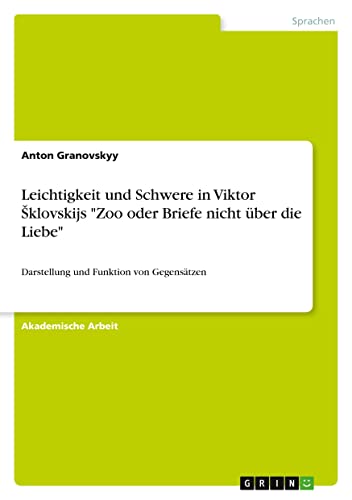 Leichtigkeit und Schwere in Viktor ¿klovskijs Zoo oder Briefe nicht über die Liebe: Darstellung und Funktion von Gegensätzen