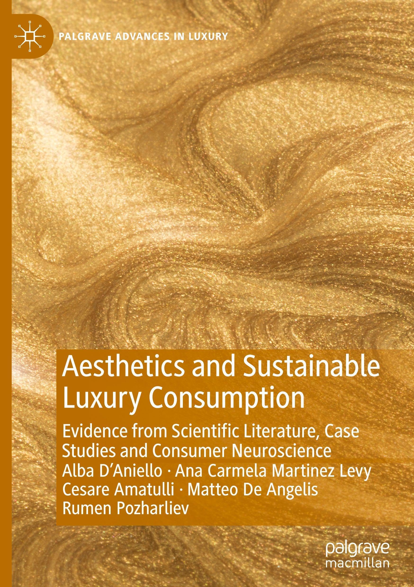 Aesthetics and Sustainable Luxury Consumption: Evidence from Scientific Literature, Case Studies and Consumer Neuroscience (Palgrave Advances in Luxury)