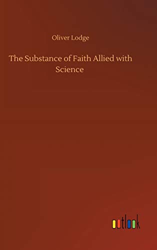 The Substance of Faith Allied with Science