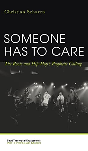 Someone Has to Care: The Roots and Hip-Hop's Prophetic Calling (Short Theological Engagements with Popular Music)