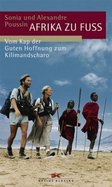 Afrika zu Fuß: Vom Kap der Guten Hoffnung zum Kilimandscharo