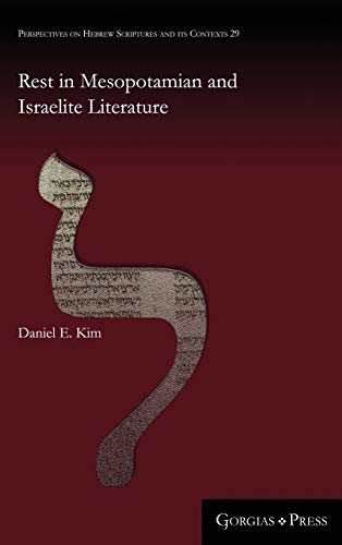 Rest in Mesopotamian and Israelite Literature (Perspectives on Hebrew Scriptures and Its Contexts, Band 29)