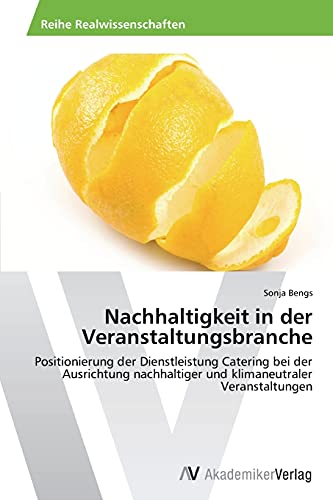Nachhaltigkeit in der Veranstaltungsbranche: Positionierung der Dienstleistung Catering bei der Ausrichtung nachhaltiger und klimaneutraler Veranstaltungen