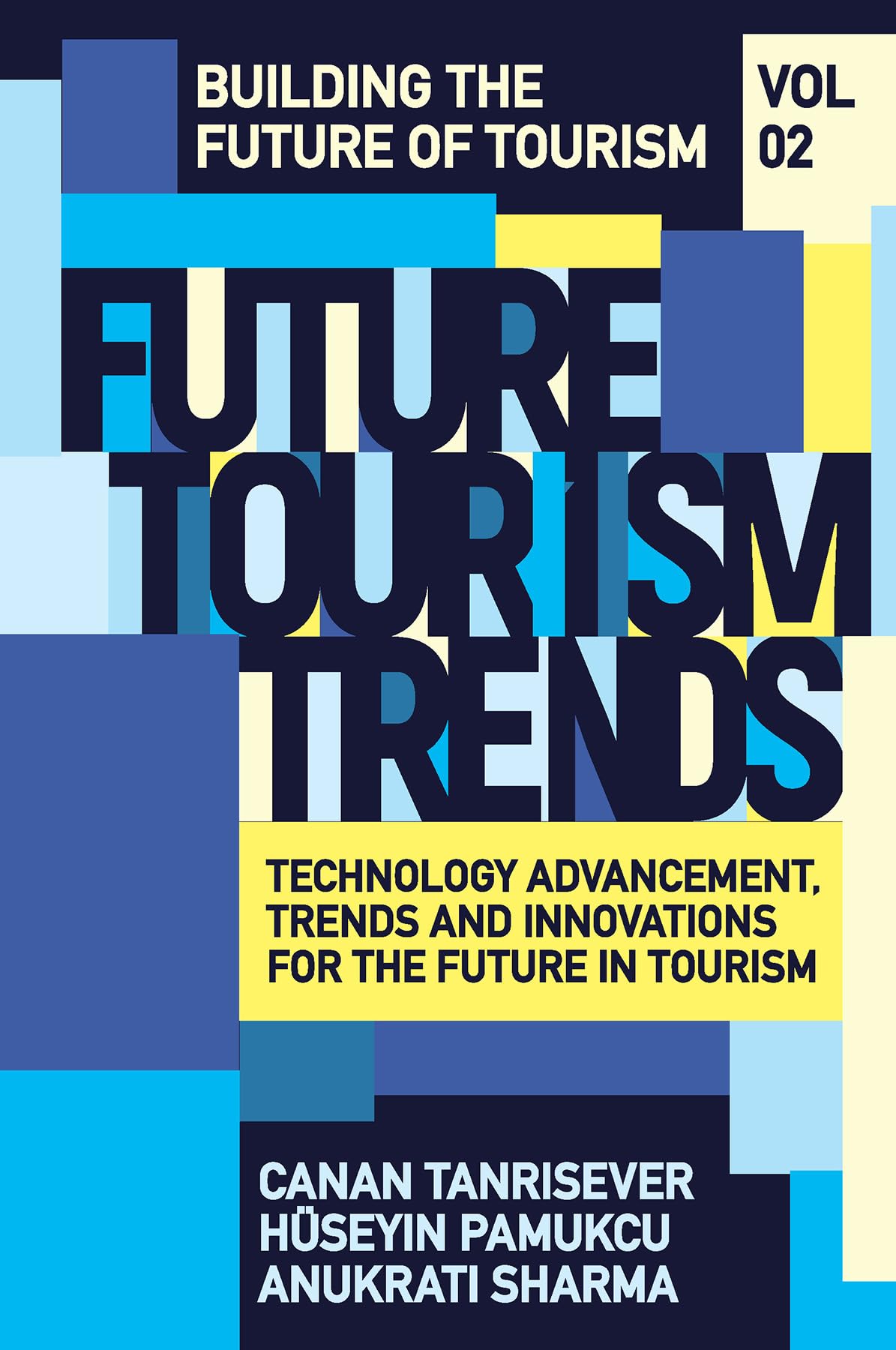 Future Tourism Trends Volume 2: Technology Advancement, Trends and Innovations for the Future in Tourism (Building the Future of Tourism, 2, Band 2)
