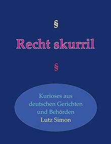 Recht-skurril: Kurioses aus deutschen Gerichten und Behörden