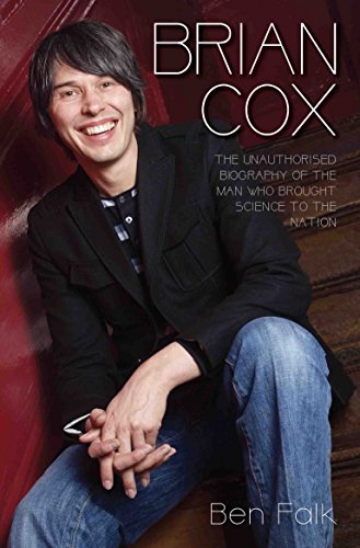 Ben Falk Brian Cox - The Unauthorised Biography Of The Man Who Brought Science To The Nation