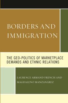 Borders and Immigration: The Geo-Politics of Marketplace Demands and Ethnic Relations