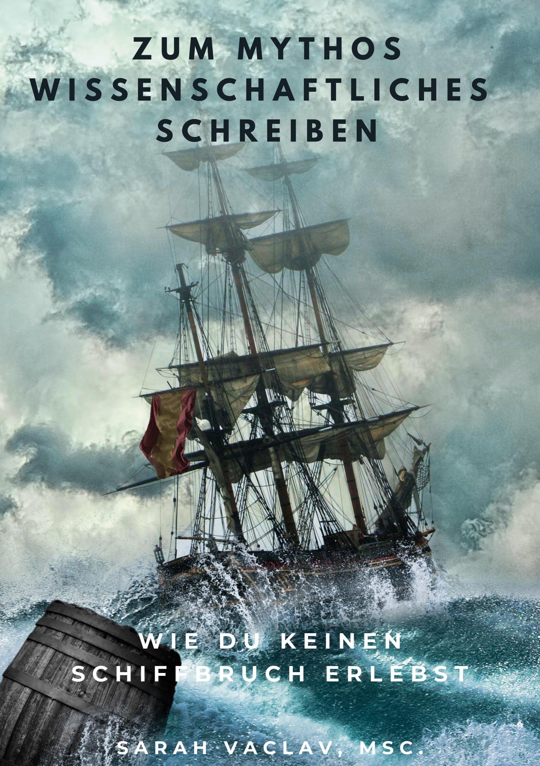 Zum Mythos Wissenschaftliches Schreiben: Wie du keinen Schiffbruch erlebst