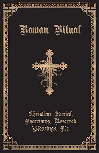 Weller, Rev. Philip T. The Roman Ritual, Volume Ii, Christian Burial, Exorcisms, Reserved Blessings, Etc.