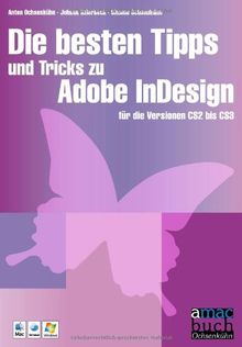 Die besten Tipps und Tricks zu Adobe InDesign: für die Versionen CS2 bis CS5: für die Versionen CS2 bis CS4