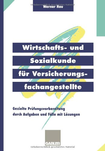 Wirtschafts- und Sozialkunde für Versicherungsfachangestellte: Gezielte Prüfungsvorbereitung Durch Aufgaben Und Fälle Mit Lösungen