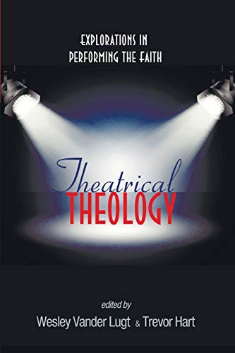Theatrical Theology: Explorations in Performing the Faith