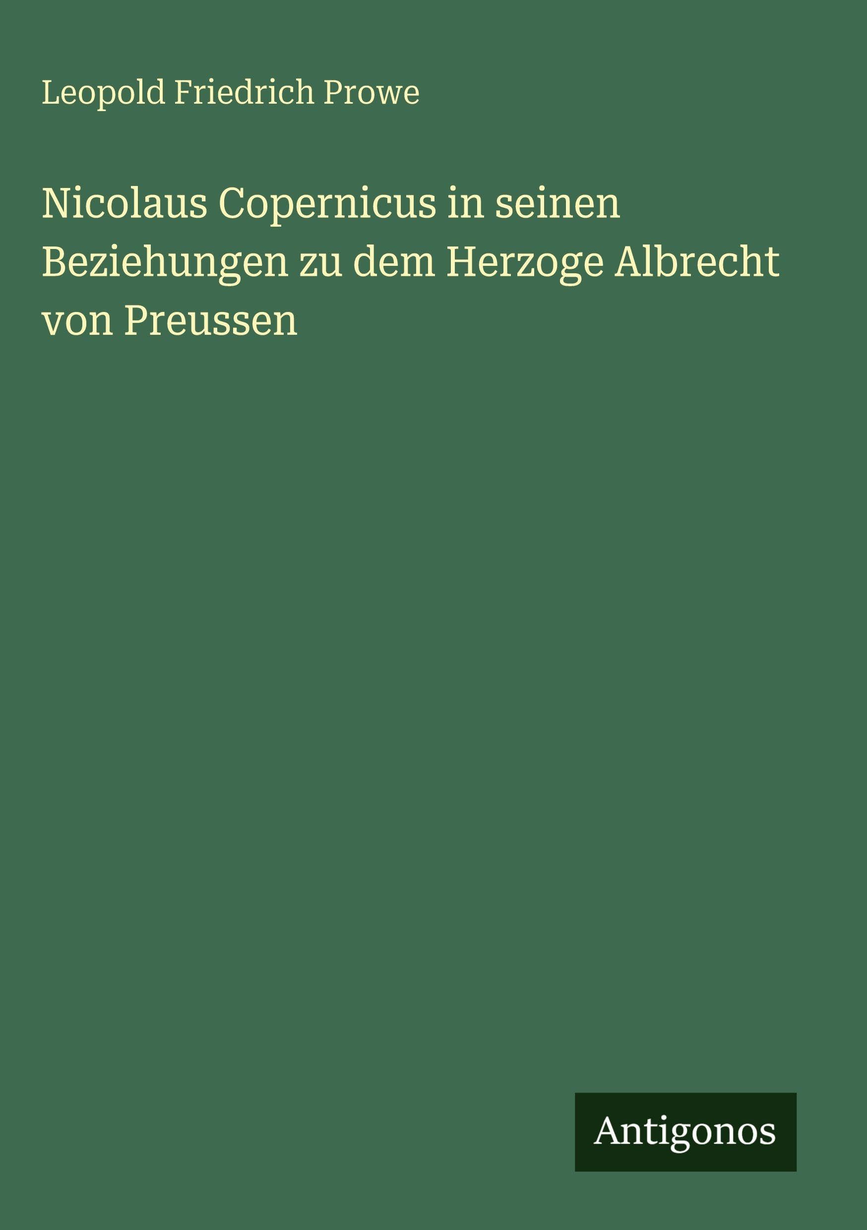 Nicolaus Copernicus in seinen Beziehungen zu dem Herzoge Albrecht von Preussen