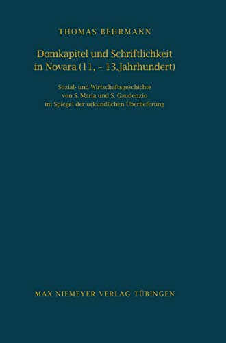 Domkapitel und Schriftlichkeit in Novara (11.-13. Jahrhundert): Sozial- und Wirtschaftsgeschichte von S. Maria und S. Gaudenzio im Spiegel der ... Historischen Instituts in Rom, 77, Band 77)