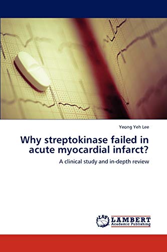 Why streptokinase failed in acute myocardial infarct?: A clinical study and in-depth review