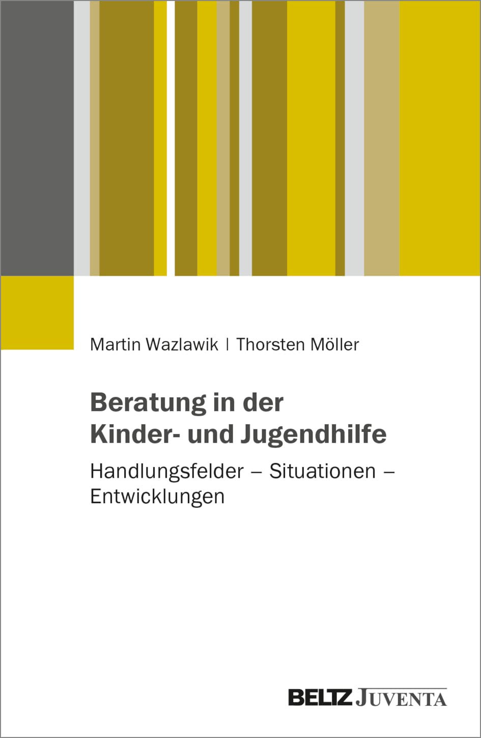 Beratung in der Kinder- und Jugendhilfe: Handlungsfelder – Situationen – Entwicklungen
