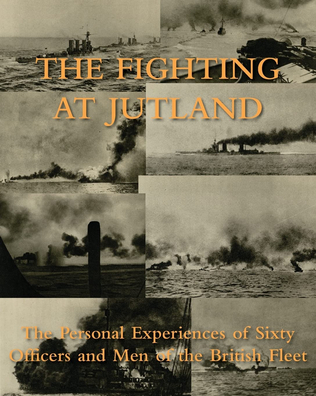 THE FIGHTING AT JUTLAND: The Personal Experiences of Sixty Officers and Men of the British Fleet