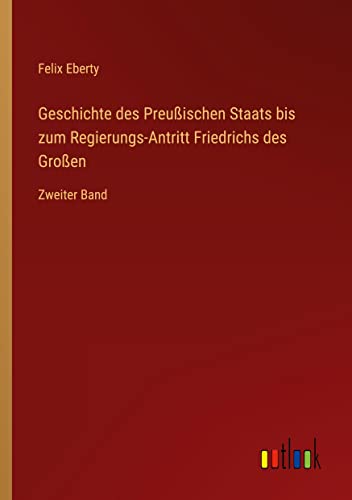 Geschichte des Preußischen Staats bis zum Regierungs-Antritt Friedrichs des Großen: Zweiter Band
