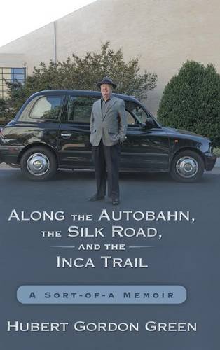 Along the Autobahn, the Silk Road, and the Inca Trail: A Sort-of-a Memoir