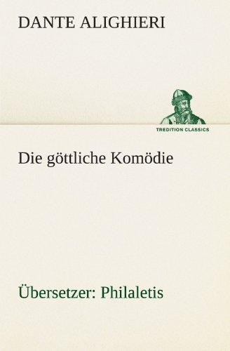 Die göttliche Komödie (Übersetzer: Philaletis) (TREDITION CLASSICS)