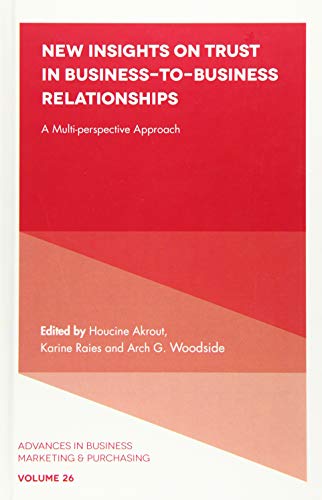 New Insights on Trust in Business-to-Business Relationships: A Multi-perspective Approach (Advances in Business Marketing and Purchasing, 26, Band 26)