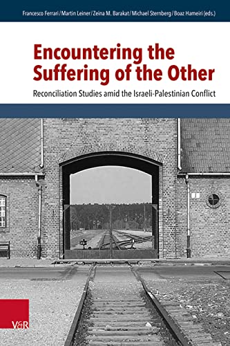 Encountering the Suffering of the Other: Reconciliation Studies amid the Israeli-Palestinian Conflict (Research in Peace and Reconciliation (RIPAR))
