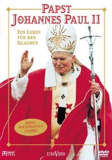 Papst Johannes Paul II. - Ein Leben für den Glauben