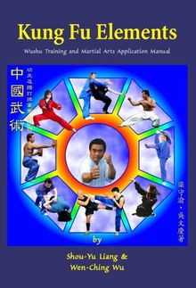 Kung Fu Elements: Wushu Training and Martial Arts Application Manual