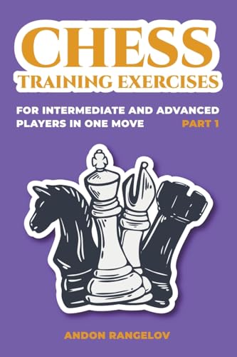 Chess Training Exercises for Intermediate and Advanced Players in one Move, Part 1 (Chess Book for Kids and Adults)