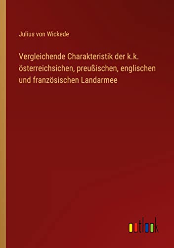 Vergleichende Charakteristik der k.k. österreichsichen, preußischen, englischen und französischen Landarmee