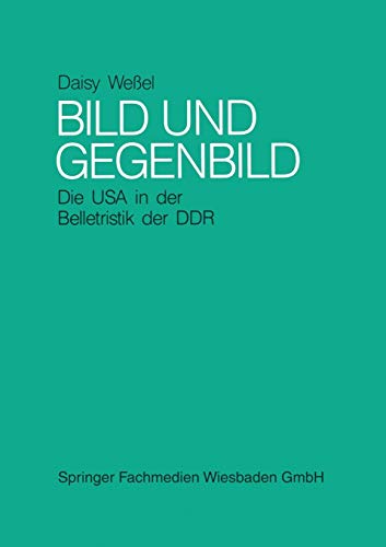 Bild und Gegenbild: Die USA in der Belletristik der SBZ und der DDR (bis 1987): Die USA in der Belletristik der SBZ und der DDR (bis 1987) (German Edition)