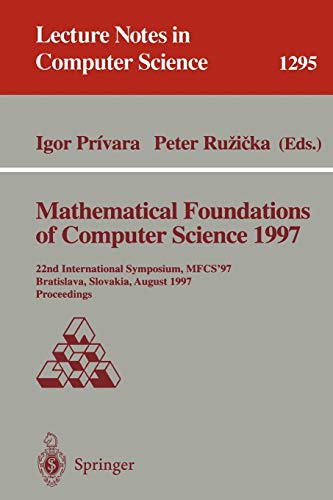 Mathematical Foundations of Computer Science 1997: 22nd International Symposium, MFCS'97, Bratislava, Slovakia, August 25-29, 1997, Proceedings (Lecture Notes in Computer Science, 1295, Band 1295)