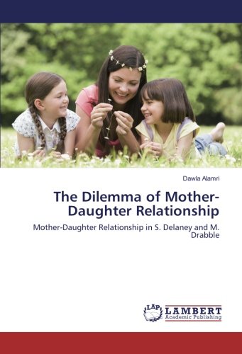 The Dilemma of Mother-Daughter Relationship: Mother-Daughter Relationship in S. Delaney and M. Drabble