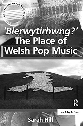 'Blerwytirhwng?' The Place of Welsh Pop Music (Ashgate Popular and Folk Music Series)