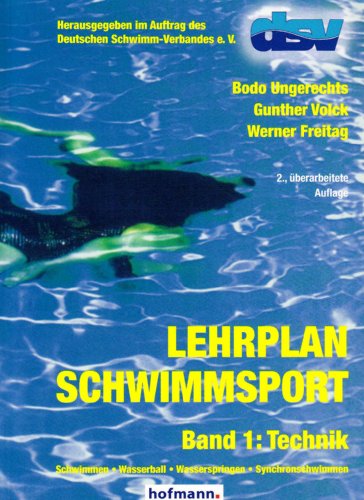 Lehrplan Schwimmsport Band 1: Technik: Schwimmen - Wasserball - Wasserspringen - Synchronschwimmen